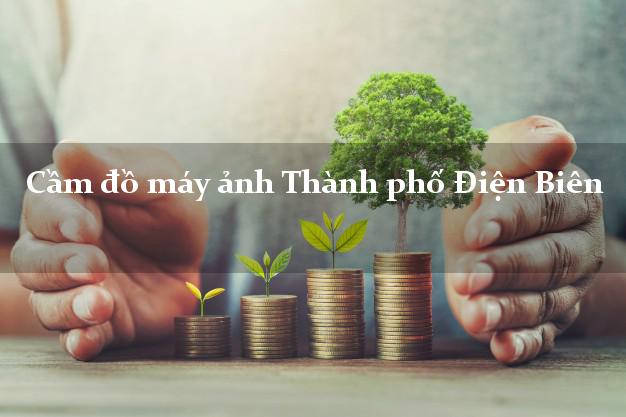 Cầm đồ máy ảnh Thành phố Điện Biên giá cao