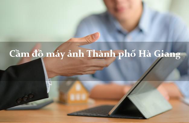 Cầm đồ máy ảnh Thành phố Hà Giang giá cao