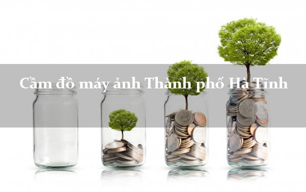 Cầm đồ máy ảnh Thành phố Hà Tĩnh giá cao