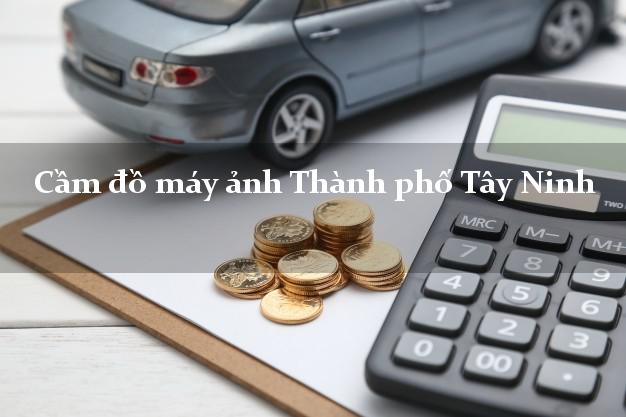 Cầm đồ máy ảnh Thành phố Tây Ninh giá cao