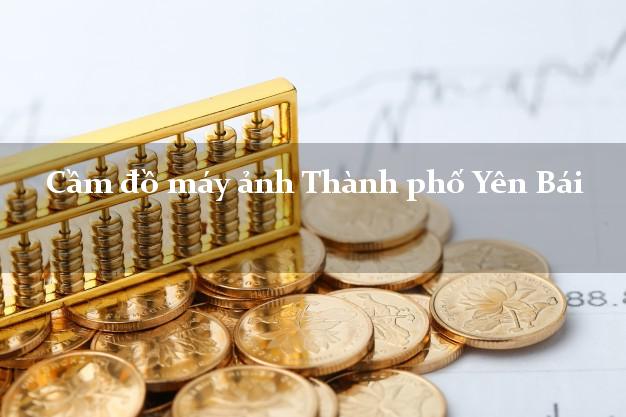 Cầm đồ máy ảnh Thành phố Yên Bái giá cao