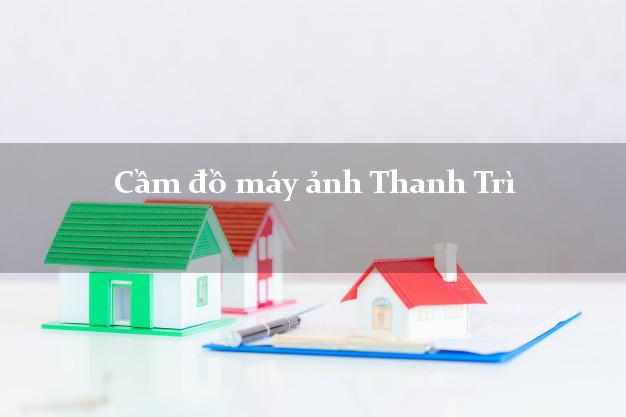 Cầm đồ máy ảnh Thanh Trì Hà Nội giá cao