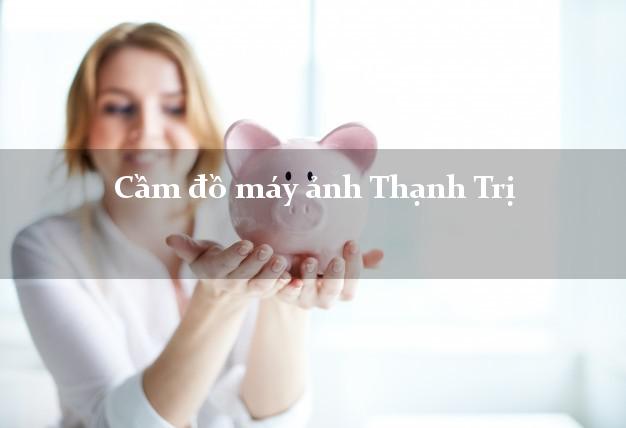 Cầm đồ máy ảnh Thạnh Trị Sóc Trăng giá cao