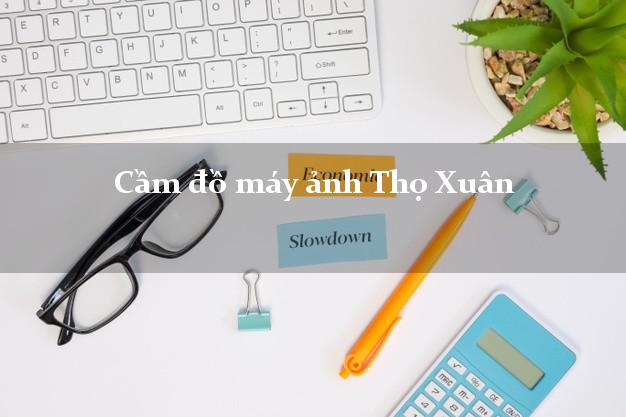 Cầm đồ máy ảnh Thọ Xuân Thanh Hóa giá cao