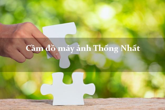 Cầm đồ máy ảnh Thống Nhất Đồng Nai giá cao