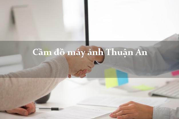 Cầm đồ máy ảnh Thuận An Bình Dương giá cao