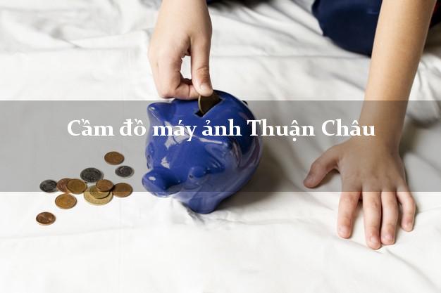 Cầm đồ máy ảnh Thuận Châu Sơn La giá cao