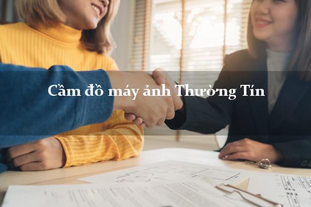 Cầm đồ máy ảnh Thường Tín Hà Nội giá cao