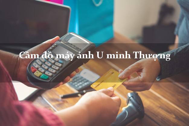 Cầm đồ máy ảnh U minh Thượng Kiên Giang giá cao