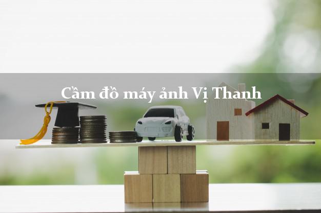 Cầm đồ máy ảnh Vị Thanh Hậu Giang giá cao