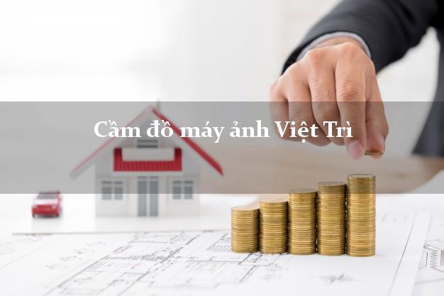 Cầm đồ máy ảnh Việt Trì Phú Thọ giá cao