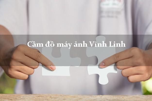 Cầm đồ máy ảnh Vĩnh Linh Quảng Trị giá cao