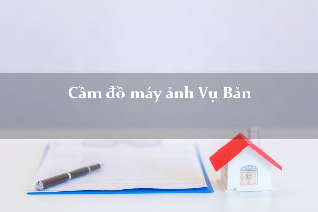 Cầm đồ máy ảnh Vụ Bản Nam Định giá cao