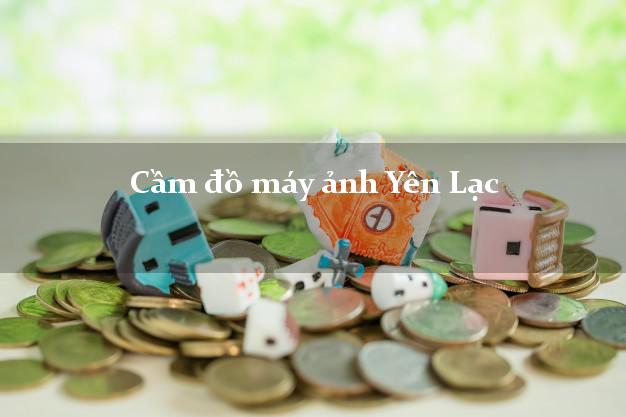 Cầm đồ máy ảnh Yên Lạc Vĩnh Phúc giá cao